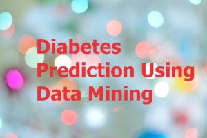 Diabetes Prediction Using Data Mining 300x200 - Diabetes Prediction Using Data Mining Project