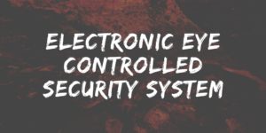 Electronic Eye Controlled Security System 300x150 - ONLINE WATCH SYSTEM PROJECT REPORT IN PHP, CSS, JS, AND MYSQL | FREE DOWNLOAD