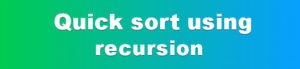 Quick sort using recursion 300x69 - Quick sort using recursion