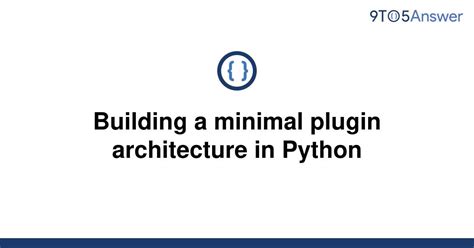 th 135 - Streamlining Python: Minimal Plugin Architecture for Seamless Functionality