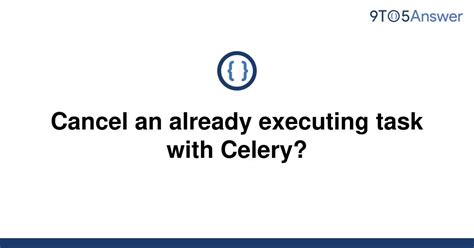 th 261 - Python Tips: How to Cancel an Already Executing Task with Celery?