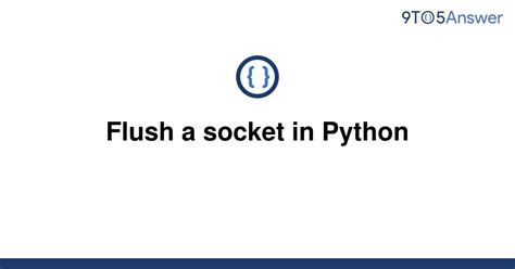 th 347 - Boost Network Performance with Python Socket Flush: A Guide
