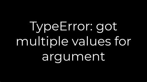 th 410 - Python Tips: How to Fix Typeerror - Got Multiple Values for Argument Error