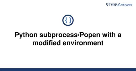 th 442 - Maximizing Python with Subprocess Popen Environment Path