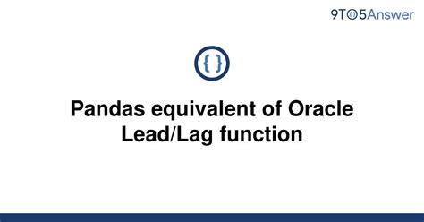 Lag Function - Panda's Lead and Lag Functions: Your Oracle Equivalent Solution