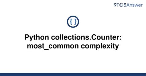 th 107 - Mastering Python's Collections.Counter: Simplifying Most_common Complexity