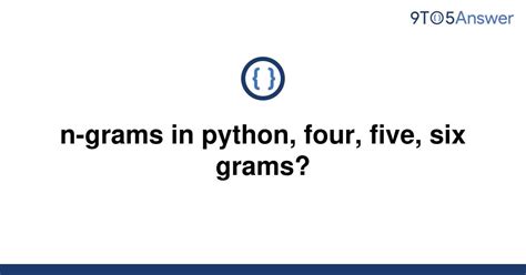 th 286 - Python Tips: Mastering N-Grams with Four, Five, and Six gram Models in Python