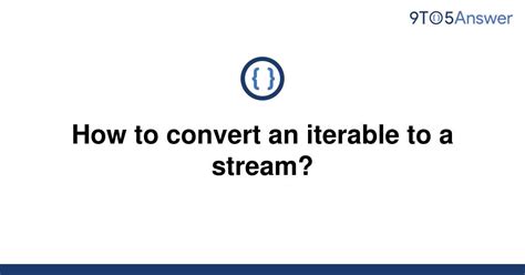 th 368 - Transforming Iterables into Streams Made Easy: A Step-by-Step Guide