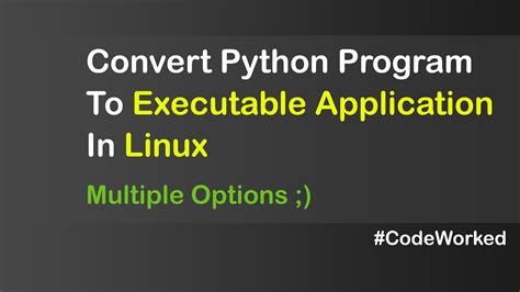 th 470 - 10 Best Tools on Linux to Convert Python Code into Executable