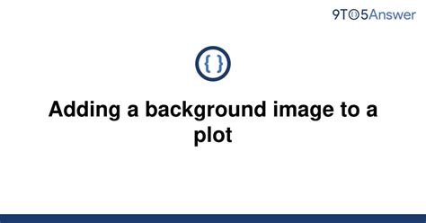 th 545 - 5 Python Tips for Adding a Background Image to a Plot with Ease