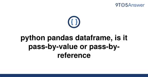 th 583 - Python Pandas Dataframe: Pass-By-Value or Pass-By-Reference?