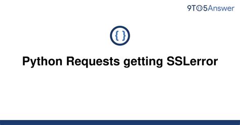 th 654 - Top Fixes for SSL Errors When Using Python Requests