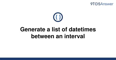 th 656 - Python Tips: How to Generate a List of Datetimes Between Two Intervals