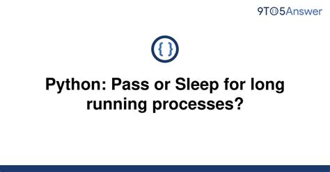 th 69 - Python Performance: Optimize Long-Running Processes with Pass or Sleep