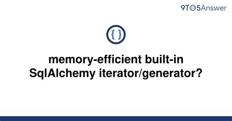 Generator - Python Tips: Boost Performance with Memory-Efficient Built-In Sqlalchemy Iterator/Generator