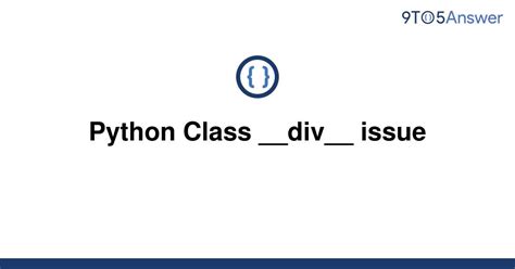 th 134 - Resolving Python Class __div__ Issue with Ease