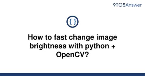th 163 - Quickly Adjust Image Brightness with Python and Opencv.