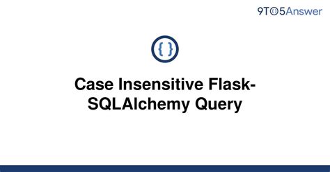 th 206 - Python Tips: Mastering Case Insensitive Query in Flask-Sqlalchemy