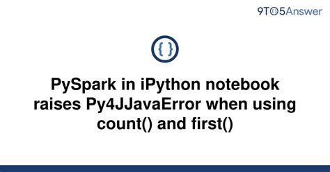 th 250 - Pyspark Count() And First() Error In Ipython Notebook.