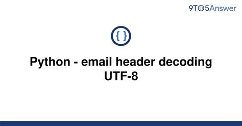 th 277 - Decode UTF-8 Email Headers Using Python: A Comprehensive Guide.