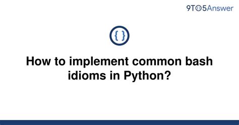th 281 - Implementing Bash Idioms in Python: A Practical Guide