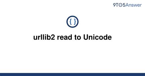 th 302 - Python Tips: Converting Urllib2 Read to Unicode – A Complete Guide