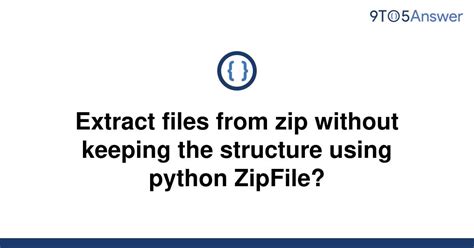 th 339 - Python Zipfile: Extract Files Without Structure from Zip