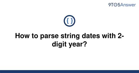 th 342 - How to Parse 2-Digit Year String Dates: A Guide