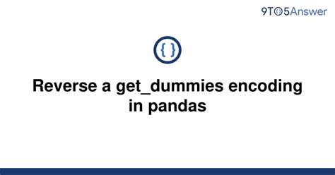 th 460 - Efficient Reverse Get_Dummies Encoding in Pandas Made Easy!