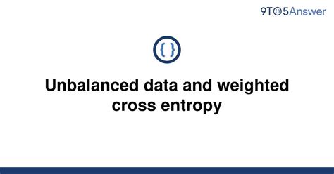 th 487 - Optimizing model performance with Weighted Cross Entropy on unbalanced data