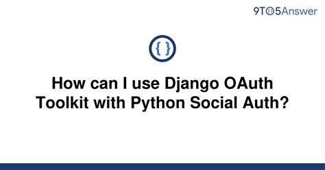 th 495 - Combining Django OAuth Toolkit and Python Social Auth.