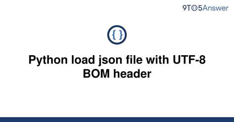 th 504 - Load Json File with UTF-8 BOM Header using Python