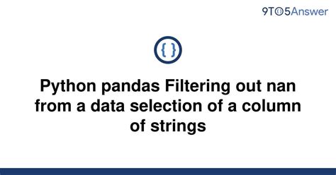 th 639 - Efficiently Filter Out NaNs in Pandas String Column Selection