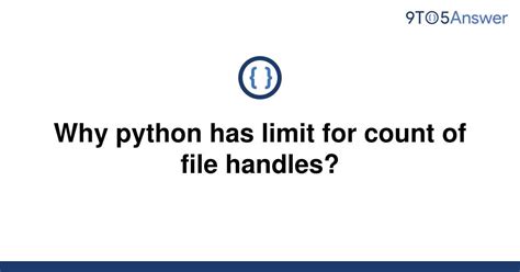 th 652 - Understanding Python's File Handle Limit: The Reason Behind It.