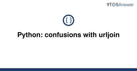 th 655 - Untangling Urljoin: Clearing Up Confusions with Python