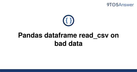 th 686 - Efficiently Handling Bad Data with Pandas read_csv