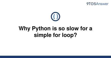 th 115 - Python's slow for loop performance: Explained