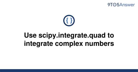 th 270 - Efficient Complex Number Integration with Scipy.Integrate.Quad