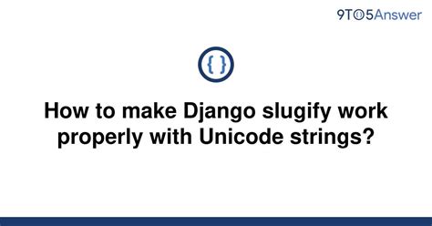th 294 - Optimizing Django Slugify for Unicode Strings: A How-To Guide
