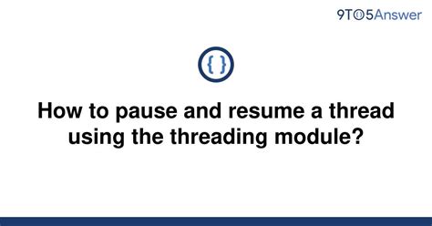 th 297 - Effortlessly Pause and Resume Threads with Threading Module