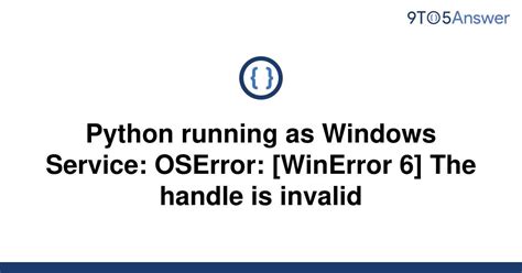 th 301 - Fixing Invalid Handle Error for Python Windows Service