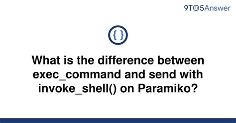th 335 - Python Tips: Exploring the Differences Between exec_command and send with invoke_shell() on Paramiko