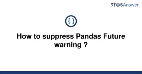 th 360 - Mastering Pandas: Silencing Future Warnings in 3 Easy Steps