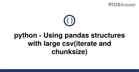 th 433 - Python Tips: Efficiently Handling Large CSV Files Using Pandas Structures with Iteration and Chunksize