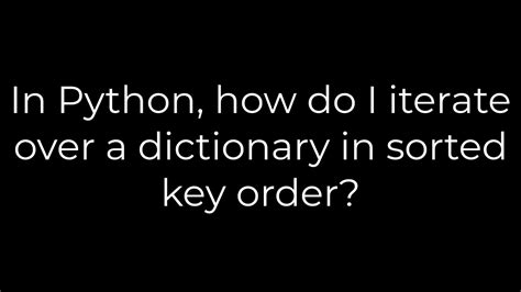 th 52 - Sorting a dictionary in Python: Iterating in key order