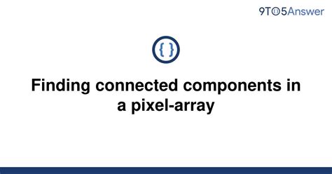 th 63 - Discovering Connected Pixel Components: A Simple Guide
