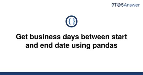th 77 - Python Tips: How to Get Business Days Between Start And End Date Using Pandas