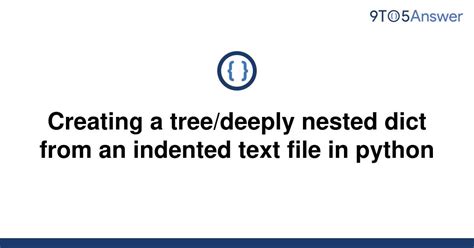 Deeply Nested Dict From An Indented Text File In Python - Python Code for Creating Tree Structure from Indented Text