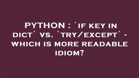 Except Which Is More Readable Idiom - If Key in Dict vs. Try/Except - Readability Comparison.