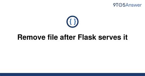 th 162 - Python Tips: How to Easily Remove File After Flask Serves It